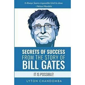 Secrets of Success from the Story of Bill Gates: It is Possible, Paperback - Lyton Chandomba imagine