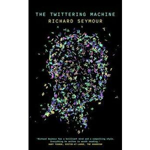 Twittering Machine, Paperback - Richard Seymour imagine