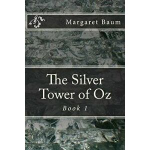 The Silver Tower of Oz, Paperback - Margaret Baum imagine