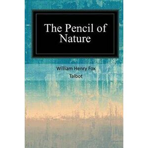 The Pencil of Nature, Paperback - William Henry Fox Talbot imagine