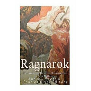 Ragnarok: The Origins and History of the Apocalypse in Norse Mythology, Paperback - Charles River Editors imagine