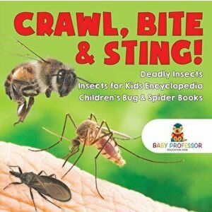 Crawl, Bite & Sting! Deadly Insects - Insects for Kids Encyclopedia - Children's Bug & Spider Books, Paperback - Baby Professor imagine