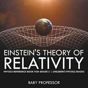Einstein's Theory of Relativity - Physics Reference Book for Grade 5 - Children's Physics Books, Paperback - Baby Professor imagine