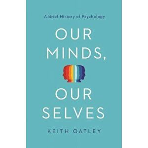 Our Minds, Our Selves. A Brief History of Psychology, Paperback - Keith Oatley imagine