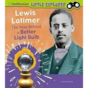 Lewis Latimer: The Man Behind a Better Light Bulb, Paperback - Nancy Dickmann imagine