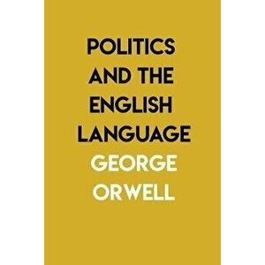 Politics and the English Language: By George Orwell, Paperback - George Orwell imagine