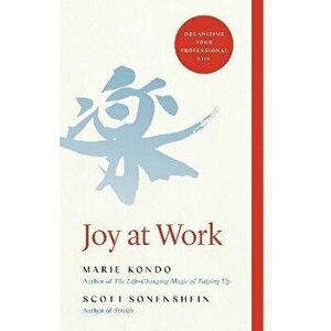 Joy at Work. Organizing Your Professional Life, Hardback - Scott Sonenshein imagine