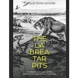 The La Brea Tar Pits: The History and Legacy of One of the World's Most Famous Fossil Sites, Paperback - Charles River Editors imagine