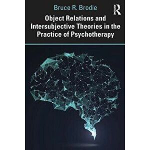 Object Relations and Intersubjective Theories in the Practice of Psychotherapy, Paperback - Bruce Brodie imagine