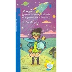 Margot: La Pequea, Pequea Historia de Una Casa En Alfa Centauri, Paperback - Tono Malpica imagine