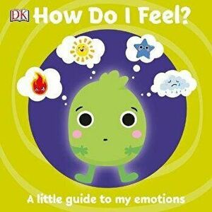 How Do I Feel?: A Little Guide to My Emotions, Hardcover - DK imagine