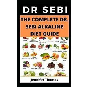 The Complete Dr. Sebi Alkaline Diet Guide, Paperback - Jennifer Thomas imagine