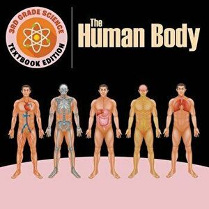3rd Grade Science: The Human Body Textbook Edition, Paperback - Baby Professor imagine