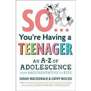 So ... You're Having a Teenager. An A-Z of adolescence from argumentative to zits, Paperback - Cathy Wilcox imagine