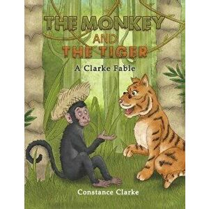 The Monkey and the Tiger, Paperback - Constance Clarke imagine