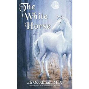 The White Horse, Paperback - Eli Goodman imagine