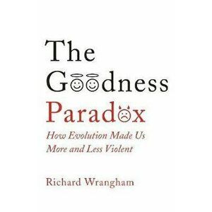 Goodness Paradox. How Evolution Made Us Both More and Less Violent, Paperback - Richard Wrangham imagine