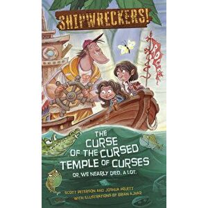 Shipwreckers: The Curse of the Cursed Temple of Curses or We Nearly Died. a Lot., Paperback - Scott Peterson imagine