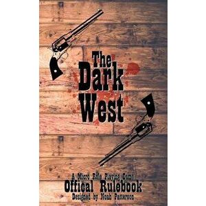 The Dark West: A Micro Role Playing Game, Paperback - Noah Patterson imagine