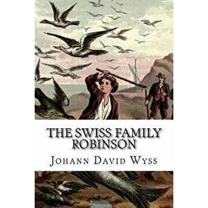 The Swiss Family Robinson, Paperback - Johann David Wyss imagine
