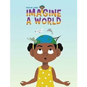 Imagine a World, Paperback - Mariam James imagine