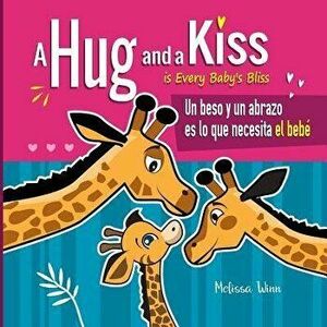 A Hug and a Kiss is Every Baby's Bliss. Un beso y un abrazo es lo que necesita el beb: A Cute Bilingual Book for Toddlers English and Spanish Edition, imagine