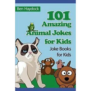 101 Amazing Animal Jokes for Kids: Joke Books for Kids, Paperback - Ben Haydock imagine
