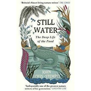 Still Water. The Deep Life of the Pond, Paperback - John Lewis-Stempel imagine