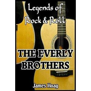 Legends of Rock & Roll - The Everly Brothers, Paperback - James Hoag imagine