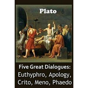 Five Great Dialogues of Plato: Euthyphro, Apology, Crito, Meno, Phaedo, Paperback - Benjamin Jowett imagine