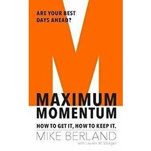 Maximum Momentum. How to Get It, How to Keep It, Paperback - Mike Berland imagine