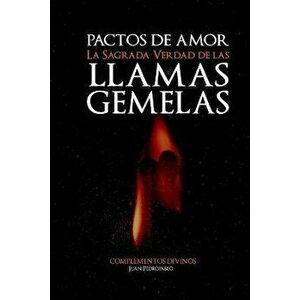 "pactos de Amor": "la Sagrada Verdad de Las Llamas Gemelas", Paperback - Laura Guadalupe Peralta imagine