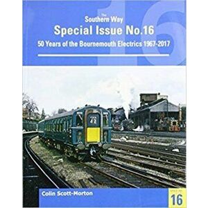 Southern Way Special 16. 50 Years of the Bournemouth Electrics, Paperback - Colin Scott Morton imagine