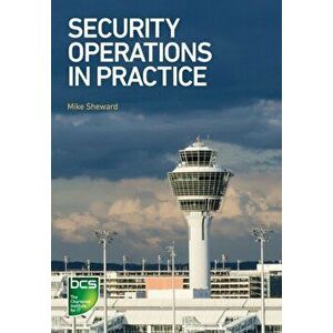 Security Operations in Practice, Paperback - Mike Sheward imagine