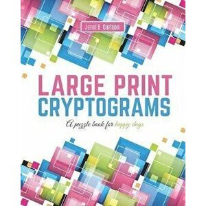 Large Print Cryptograms: A puzzle book for happy days, Paperback - Janet B. Carlson imagine