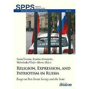 Religion, Expression, and Patriotism in Russia. Essays on Post-Soviet Society and the State, Paperback - *** imagine