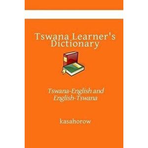 Tswana Learner's Dictionary: Tswana-English and English-Tswana, Paperback - Kasahorow imagine