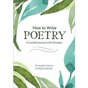 How to Write Poetry: A Guided Journal with Prompts to Ignite Your Imagination, Paperback - Christopher Salerno imagine