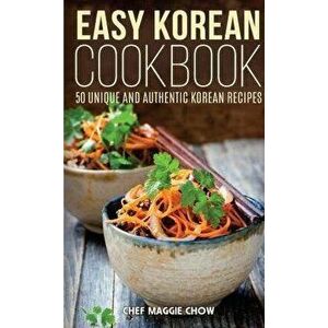 Easy Korean Cookbook, Paperback - Chef Maggie Chow imagine