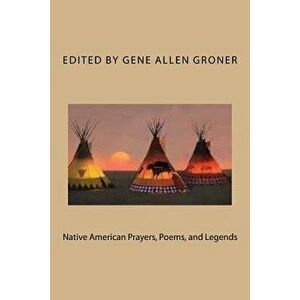 Native American Prayers, Poems, and Legends, Paperback - Gene Allen Groner imagine