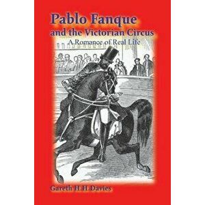 Pablo Fanque and the Victorian Circus: A Romance of Real Life, Paperback - Gareth H. H. Davies imagine