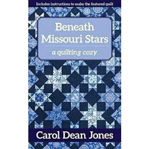 Beneath Missouri Stars: A Quilting Cozy, Paperback - Carol Dean Jones imagine