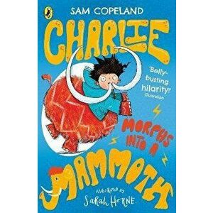 Charlie Morphs Into a Mammoth, Paperback - Sam Copeland imagine