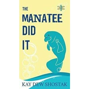 The Manatee Did It, Paperback - Kay Shostak imagine