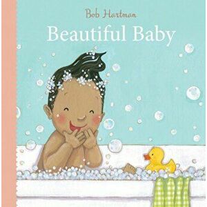Beautiful Baby, Board book - Bob Hartman imagine