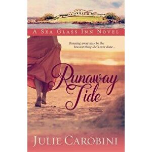 Runaway Tide: A Sea Glass Inn Novel, Paperback - Julie Carobini imagine