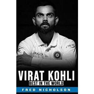 Virat Kohli - The Best in the World, Paperback - Nicholson imagine