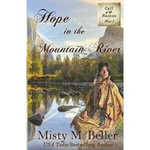 Hope in the Mountain River, Paperback - Misty M. Beller imagine