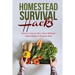 Homestead Survival Hacks: How to Live on Your Own Without Depending on Anyone, Paperback - Amy Lambert imagine