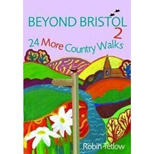 Beyond Bristol 2. 24 More Country Walks, Paperback - Robin Tetlow imagine
